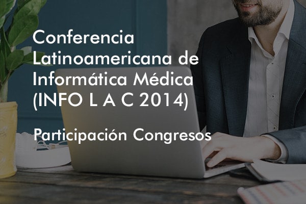 Participación Congresos – Conferencia Latinoamericana de Informática Médica (INFO L A C 2014)